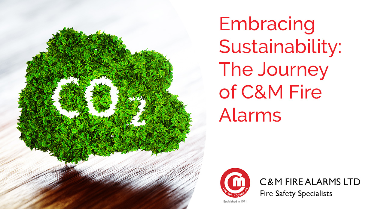 Embracing Sustainability: The Journey of C&M Fire Alarms