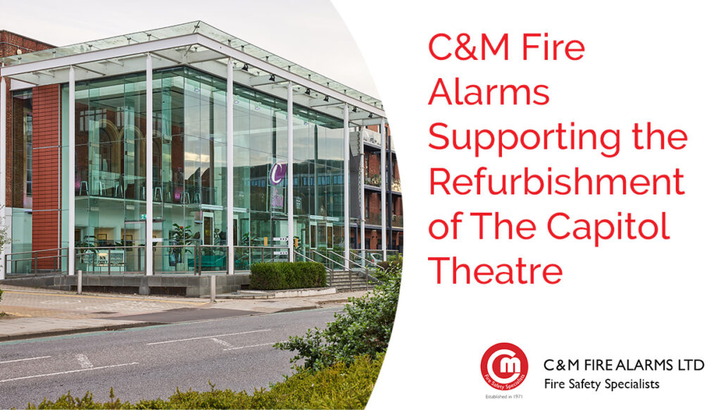 C&M Fire Alarms Supporting the Refurbishment of The Capitol Theatre