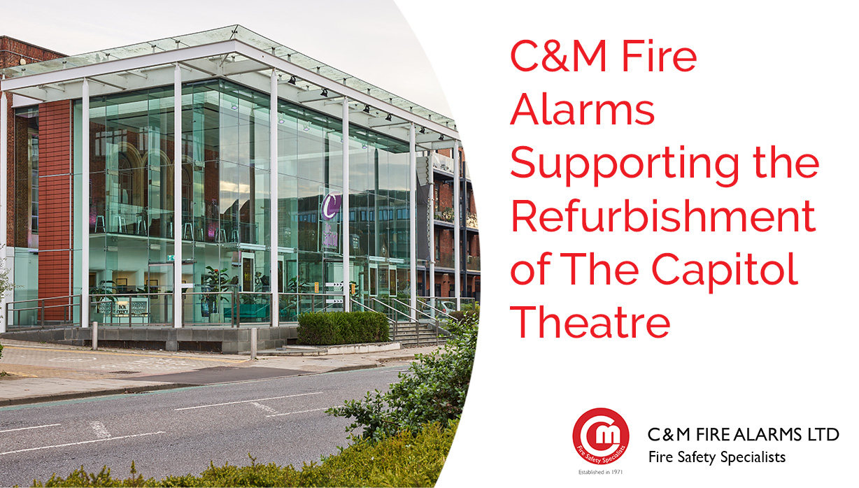 C&M Fire Alarms Supporting the Refurbishment of The Capitol Theatre
